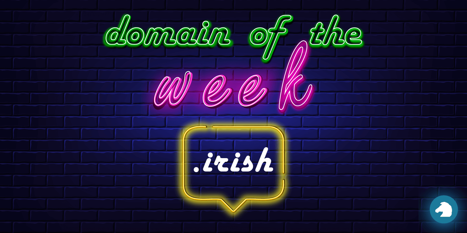 Domain of the Week #2: .IRISH - Top 5 Reasons to Register .IRISH