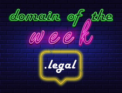 Domain of the Week #22 .LEGAL – Top 5 Reasons to Register .LEGAL