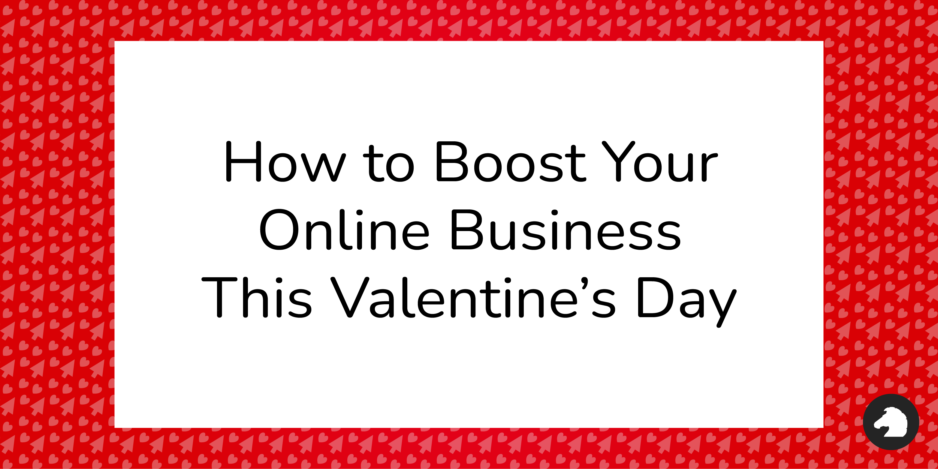 how-to-boos-your-online-business-this-valentines-day-blacknight