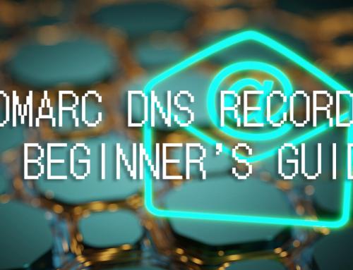 A Beginner’s Guide to DMARC DNS Records: Protecting Your Email from Spoofing