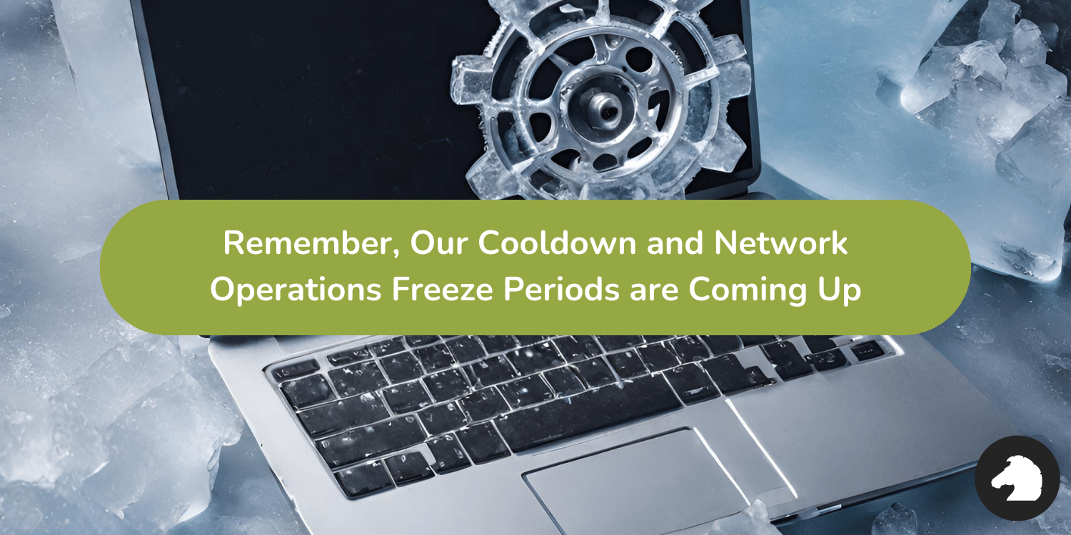 Remember-Our-Cooldown-and-Network-Operations-Freeze-Periods-are-Coming-Up