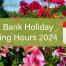 April Bank Holiday Opening Hours 2024