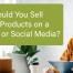 Should You Sell Your Products on a Website or Social Media?