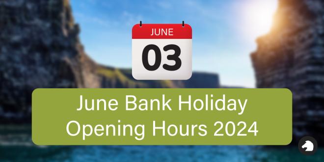 June Bank Holiday Opening Hours 2024