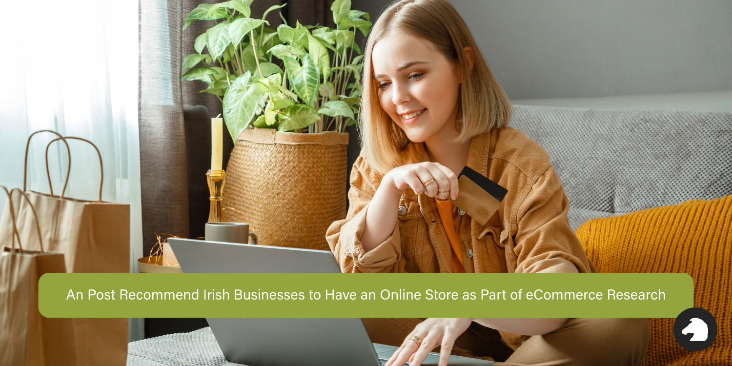 An Post Recommend Irish Businesses to Have an Online Store as Part of eCommerce Research